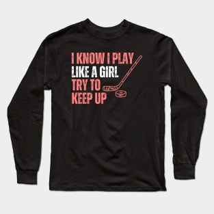 I Konw I Play Like A Girl Hockey Long Sleeve T-Shirt